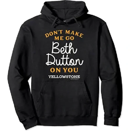 Don’t Make Me Go Beth Dutton On You Hoodie