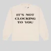Skylrk Its Not Clocking to You Crewneck Sweatshirt